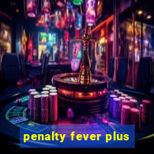 penalty fever plus